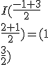 I ( \frac{-1+3}{2}\\\frac{2+1}{2}  )= ( 1\\\frac{3}{2}  )